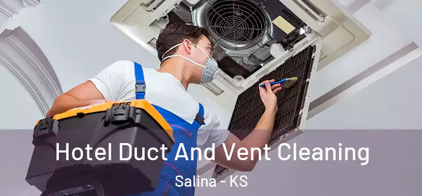 Hotel Duct And Vent Cleaning Salina - KS