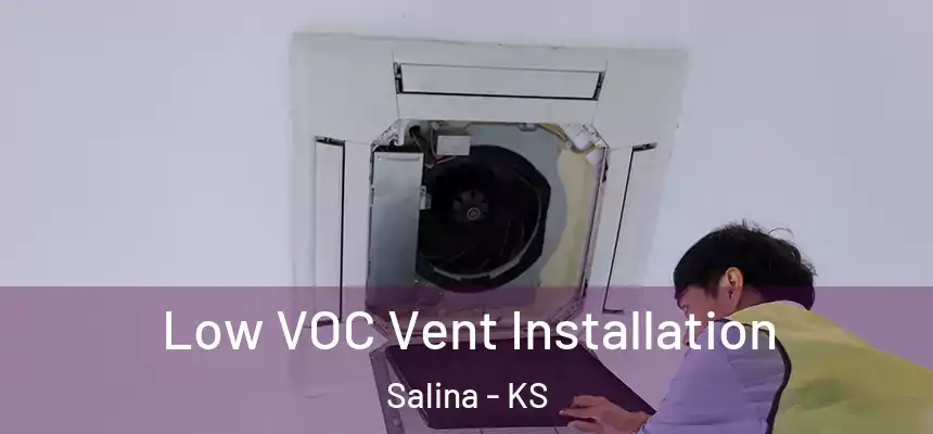  Low VOC Vent Installation Salina - KS
