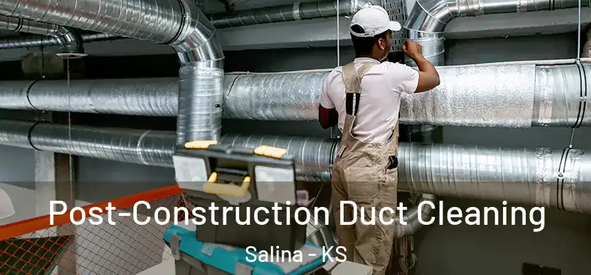  Post-Construction Duct Cleaning Salina - KS