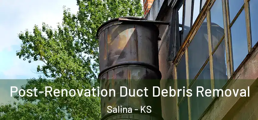 Post-Renovation Duct Debris Removal Salina - KS